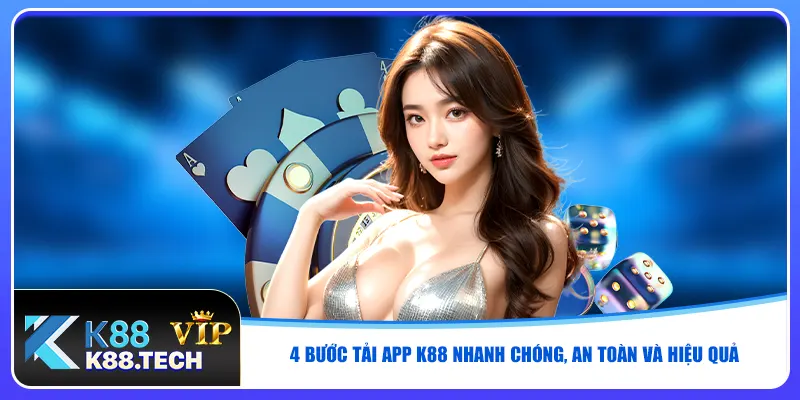 4 bước tải app K88 nhanh chóng, an toàn và hiệu quả