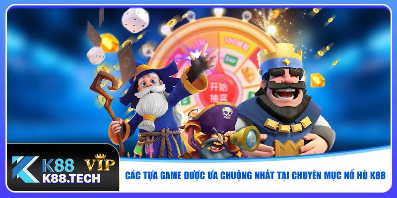 Các tựa game được ưa chuộng nhất tại chuyên mục nổ hũ K88