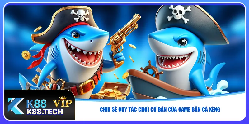 Chia sẻ quy tắc chơi cơ bản của game bắn cá xèng