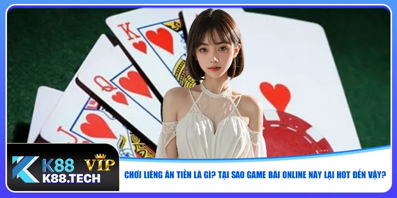 Chơi liêng ăn tiền là gì? Tại sao game bài online này lại hot đến vậy?