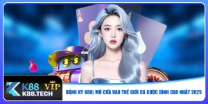 dang-ky-k88-mo-cua-vao-the-gioi-ca-cuoc-dinh-cao-nhat-2025