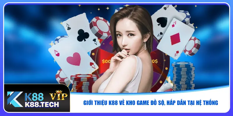 Giới thiệu K88 về kho game đồ sộ, hấp dẫn tại hệ thống