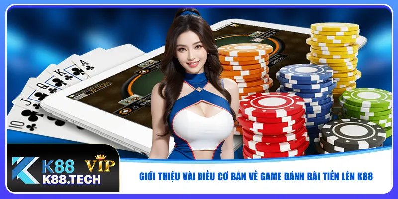 Giới thiệu vài điều cơ bản về game đánh bài tiến lên K88