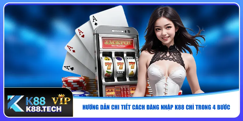 Hướng dẫn chi tiết cách đăng nhập K88 chỉ trong 4 bước