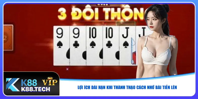 Lợi ích dài hạn khi thành thạo cách nhớ bài tiến lên