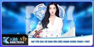 nap-tien-k88-bo-sung-von-cuoc-nhanh-chong-trong-1-phut