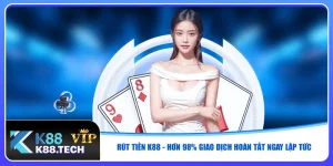 rut-tien-k88-hon-98-giao-dich-hoan-tat-ngay-lap-tuc