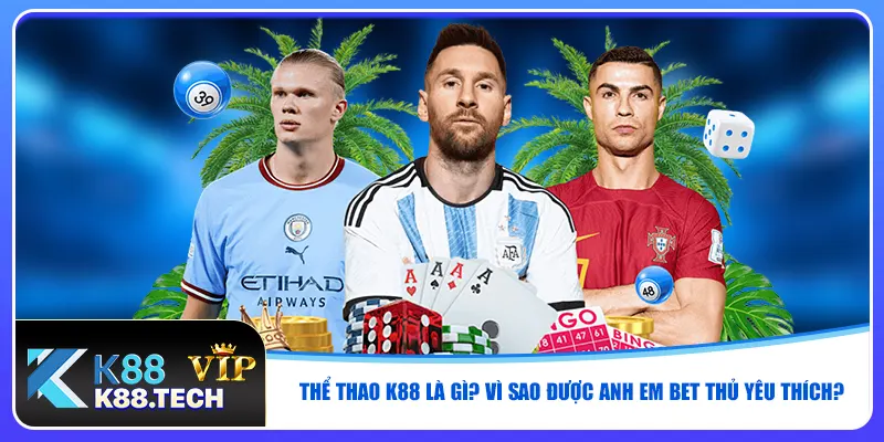Thể thao K88 là gì? Vì sao được anh em bet thủ yêu thích?