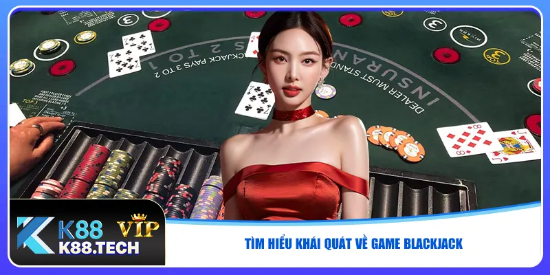 Tìm hiểu khái quát về game Blackjack