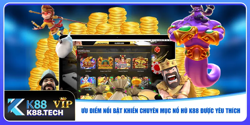Ưu điểm nổi bật khiến chuyên mục nổ hũ K88 được yêu thích