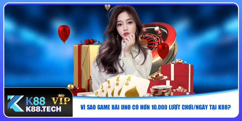 Vì sao game bài Uno có hơn 10.000 lượt chơi/ngày tại K88?