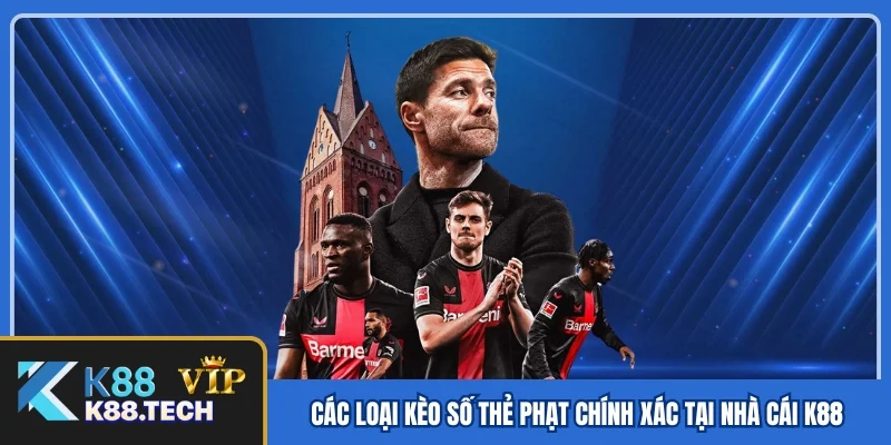 Các loại kèo số thẻ phạt chính xác tại nhà cái K88