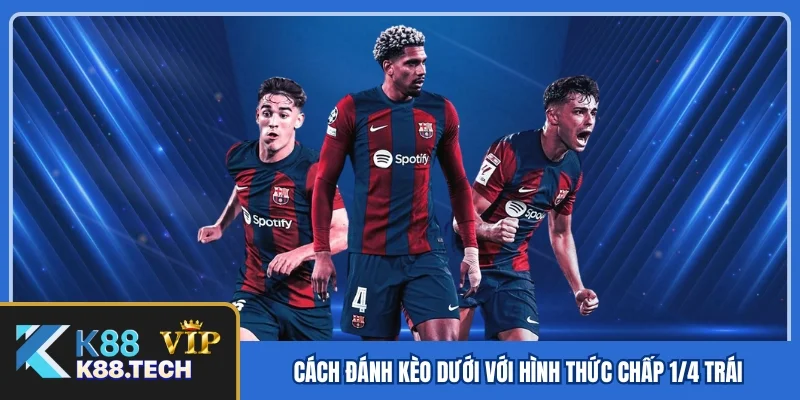 Cách đánh kèo dưới với hình thức chấp 1/4 trái