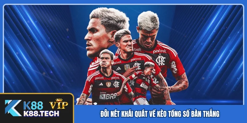 Đôi nét khái quát về kèo tổng số bàn thắng