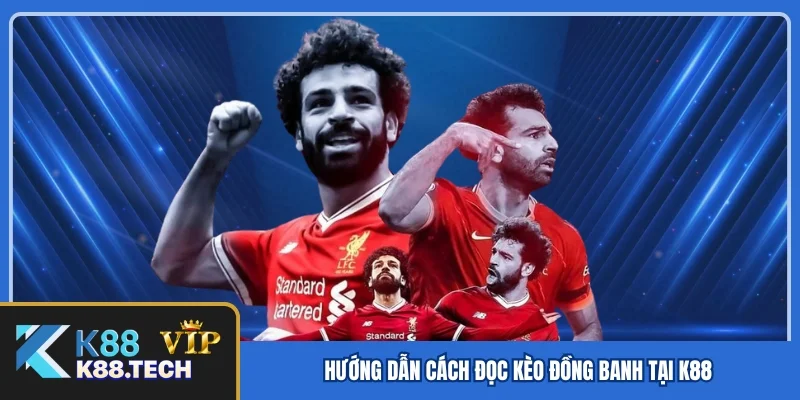 Hướng dẫn cách đọc kèo đồng banh tại K88