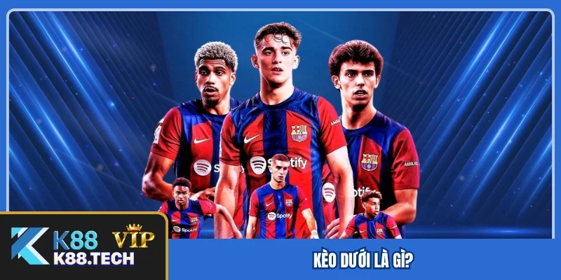 Kèo dưới là gì?