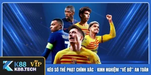 Kèo Số Thẻ Phạt Chính Xác - Kinh Nghiệm “Về Bờ” An Toàn