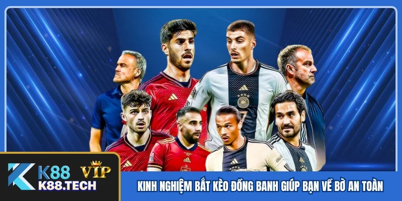 Kinh nghiệm bắt kèo đồng banh giúp bạn về bờ an toàn
