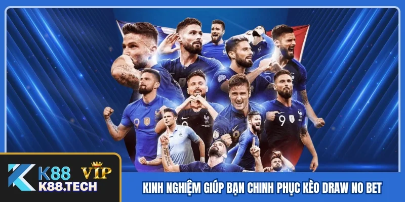 Kinh nghiệm đặt cược giúp bạn chinh phục kèo Draw No Bet
